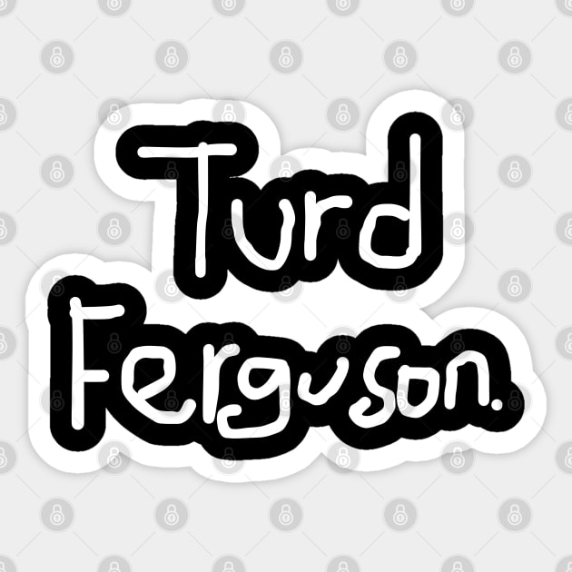 Turd-Ferguson Sticker by DewaJassin